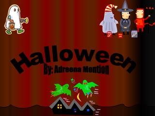 Halloween By: Adreena Montion 