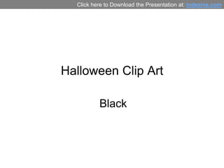Halloween Clip Art Black Click here to Download the Presentation at: indezine.com 