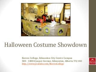 Halloween Costume Showdown
Reeves College, Edmonton City Centre Campus
500 - 10004 Jasper Avenue, Edmonton, Alberta T5J 1R3
http://www.youtube.com/ReevesCollege

 