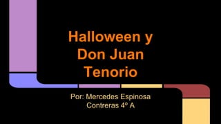 Halloween y
Don Juan
Tenorio
Por: Mercedes Espinosa
Contreras 4º A
 