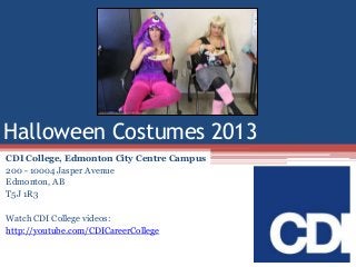 Halloween Costumes 2013
CDI College, Edmonton City Centre Campus
200 - 10004 Jasper Avenue
Edmonton, AB
T5J 1R3
Watch CDI College videos:
http://youtube.com/CDICareerCollege

 