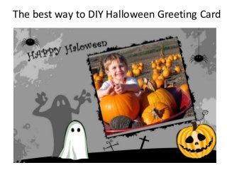 The best way to DIY Halloween Greeting Card

 