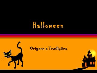 Halloween

Origens e Tradições
 