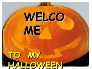 WELCOME  TO  MY HALLOWEEN PARTY 