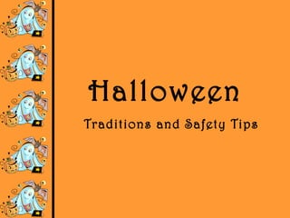 Halloween
Traditions and Safety Tips
 