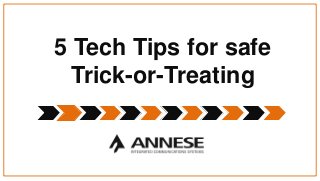 5 Tech Tips for safe
Trick-or-Treating
 