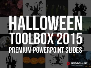 PREMIUM POWERPOINT SLIDES
Toolbox 2015
halloween
 
