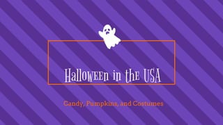 Halloween in the USA
Candy, Pumpkins, and Costumes
 