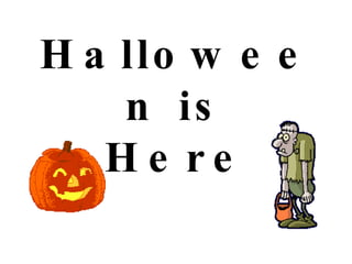 Halloween is Here 