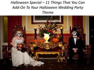 Halloween Special – 11 Things That You Can
Add-On To Your Halloween Wedding Party
Theme
 