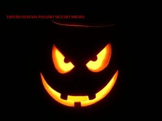 ESPERO HAYAIS PASADO MUCHO MIEDO
 