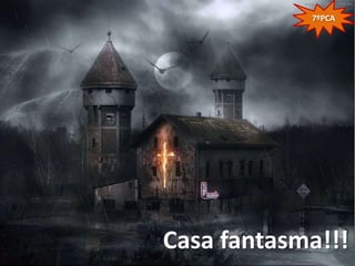 7ºPCA




Casa fantasma!!!
 
