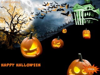31 de Outubro !



              Happy Halloween




Happy HALLOWEEN
                                7ºPCA
 