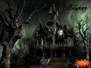 Halloween




                          7ºPCA
Dia 31 de outubro
 