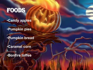 •Candy apples

•Pumpkin pies

•Pumpkin bread

•Caramel corn

•Bonfire toffee
 