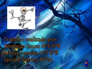 Trabalho realizado por:
Bernardo Sousa Nº6 8ºB
Bruno Ferreira Nº7 8ºB
Samuel Pereira Nº24
 