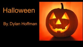 Halloween
By, Dylan Hoffman

 