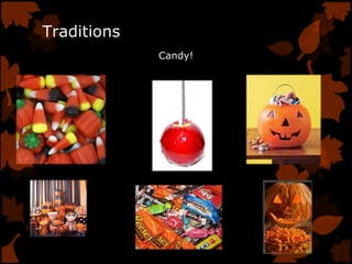 Traditions
Candy!
 
