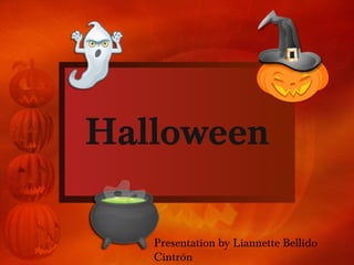Halloween
Presentation by Liannette Bellido
Cintrón
 