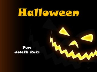 Halloween
Por:
Joleth Ruiz
 