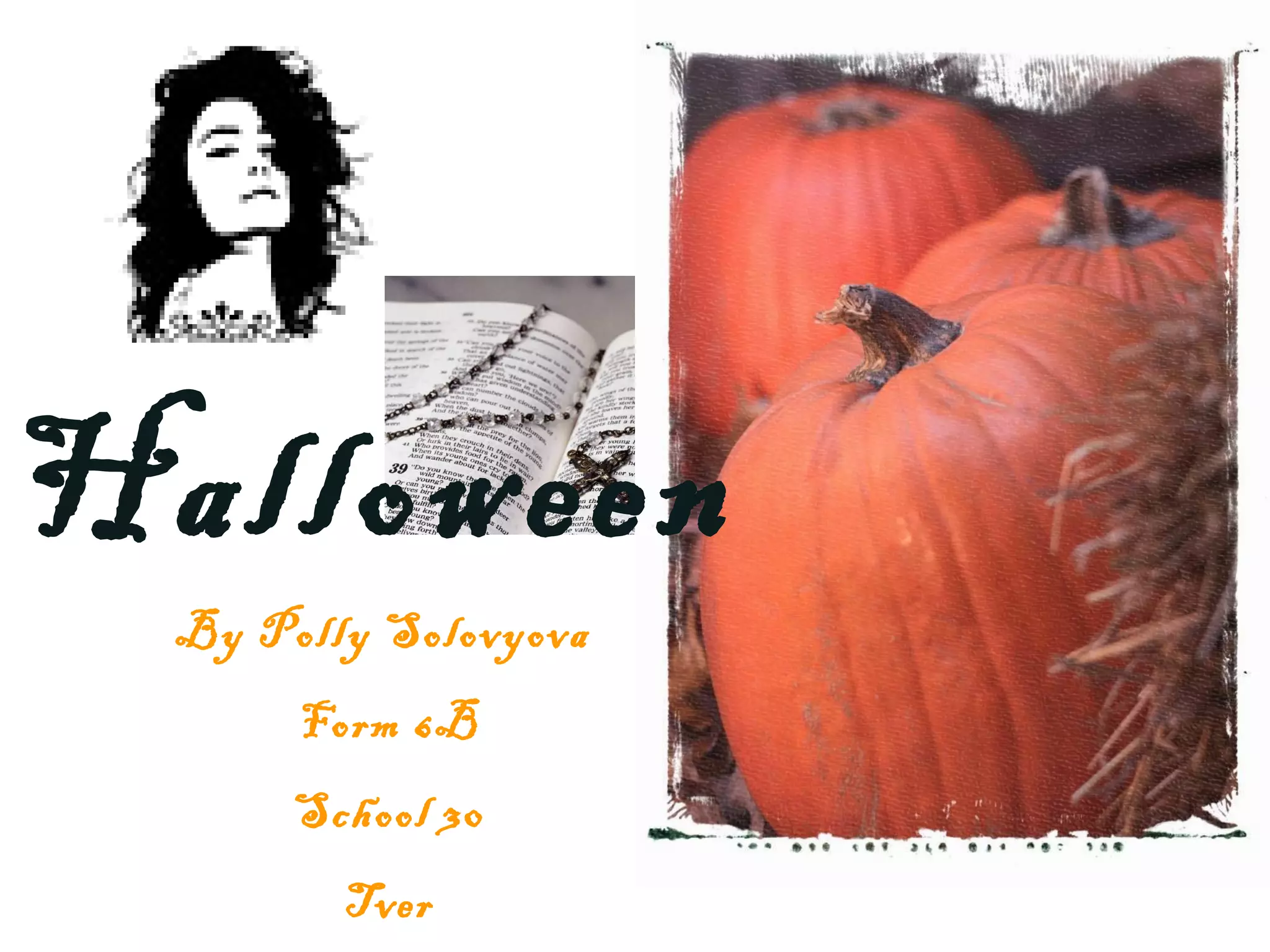 Halloween
By Polly Solovyova
Form 6B
School 30
Tver