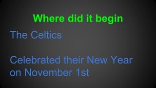 Where did it begin 
The Celtics 
Celebrated their New Year 
on November 1st 
 