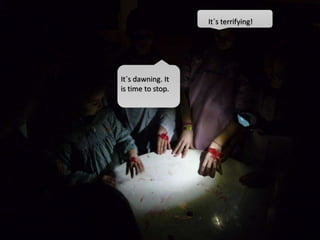 It´s dawning. It
is time to stop.
It´s terrifying!