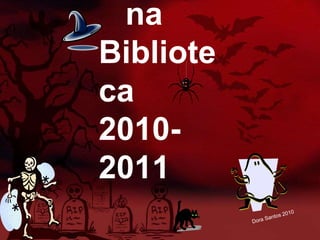 na
Bibliote
ca
2010-
2011
 