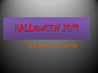 HALLOWEEN 2011
CEIP ROSALÍA DE CASTRO