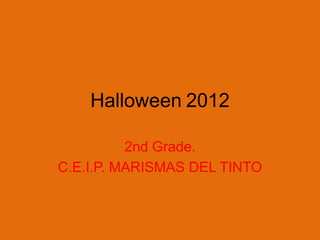 Halloween 2012

          2nd Grade.
C.E.I.P. MARISMAS DEL TINTO
 