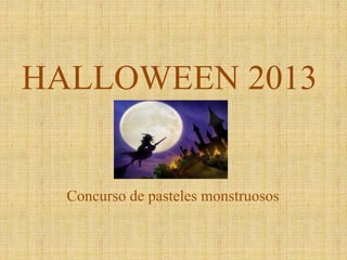 HALLOWEEN 2013

Concurso de pasteles monstruosos

 