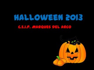 Halloween 2013
C.E.I.P. Marques del Arco

 