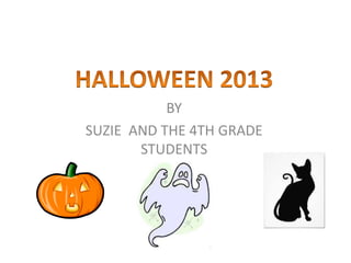BY
SUZIE AND THE 4TH GRADE
STUDENTS
 