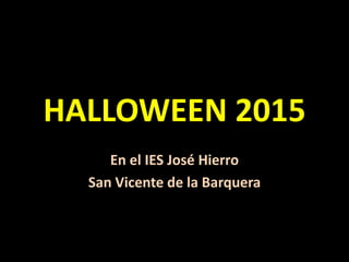HALLOWEEN 2015
En el IES José Hierro
San Vicente de la Barquera
 