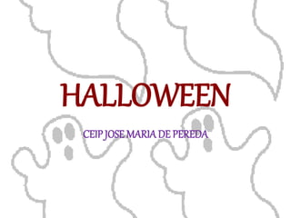 HALLOWEEN
CEIP JOSE MARIA DE PEREDA
 