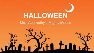 HALLOWEEN
Mrs. Abernethy’s Mighty Moose
 