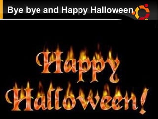 Bye bye and Happy Halloween
 