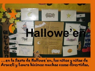 Hallowe’en …en la fiesta de Hallowe’en, los niños y niñas de Araceli y Laura hicimos muchas cosas divertidas,  