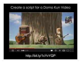 Create a script for a Domo Kun Video
http://bit.ly/1cYvYQP
 