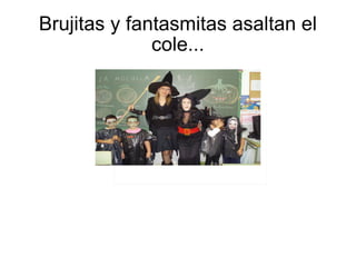 Brujitas y fantasmitas asaltan el cole...