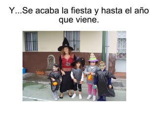 Y...Se acaba la fiesta y hasta el año que viene.