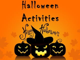 Halloween
Activities
 