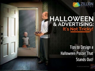 Halloween and Advertising: It’s Not Tricky! 
Tips to Design a Halloween Poster That Stands Out! 
 