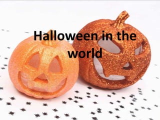 Halloween in the
     world
 