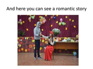 And here you can see a romantic story
 