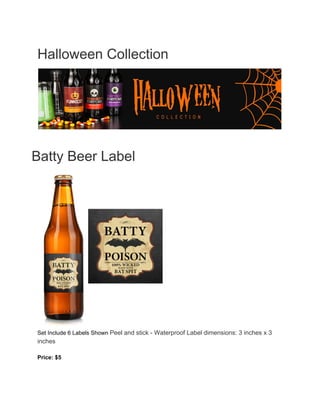 Halloween Collection
Batty Beer Label
Set Include 6 Labels Shown ​Peel and stick - Waterproof Label dimensions: 3 inches x 3
inches
Price: $5
 