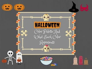 Halloween Color
Palette And What
Each Color
Represents
 