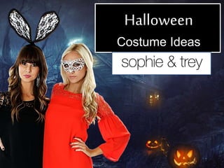Halloween 
Costume Ideas 
 
