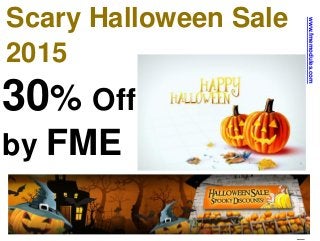 Scary Halloween Sale
2015
30% Off
by FME
www.fmemodules.com
 