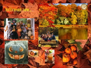 ----------------------------------------------
     Halloween now…                        ..
 ----------------------------------------------
 